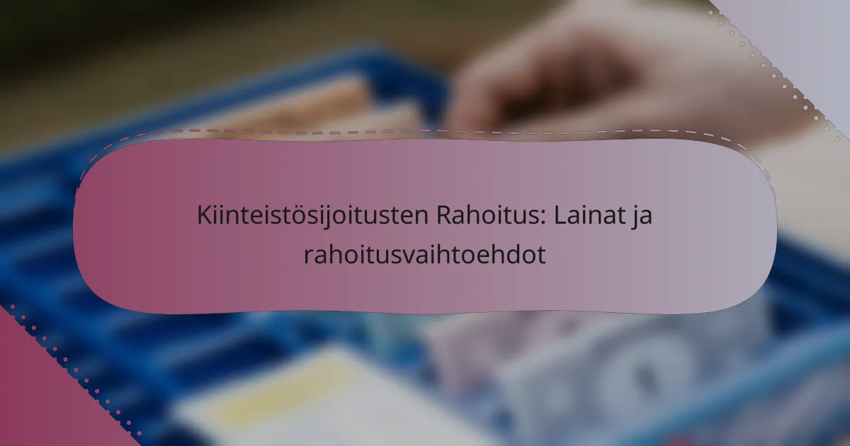 Kiinteistösijoitusten Rahoitus: Lainat ja rahoitusvaihtoehdot
