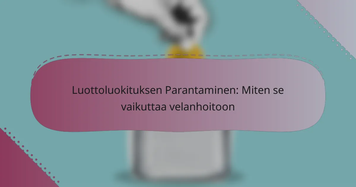 Luottoluokituksen Parantaminen: Miten se vaikuttaa velanhoitoon