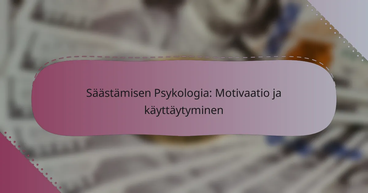 Säästämisen Psykologia: Motivaatio ja käyttäytyminen