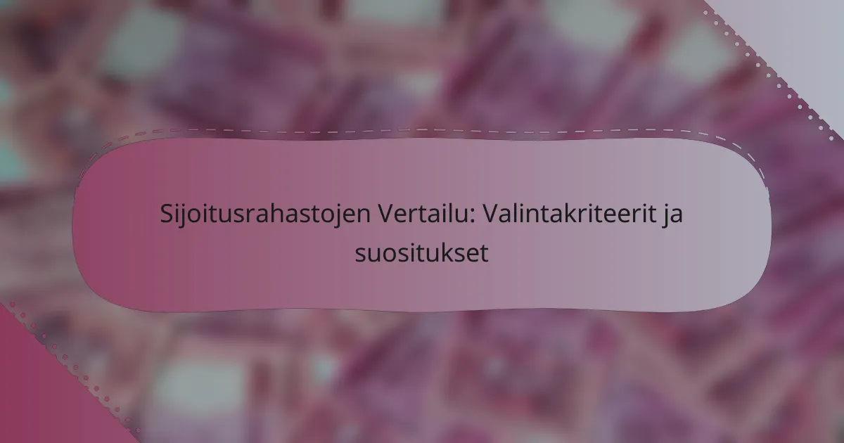 Sijoitusrahastojen Vertailu: Valintakriteerit ja suositukset
