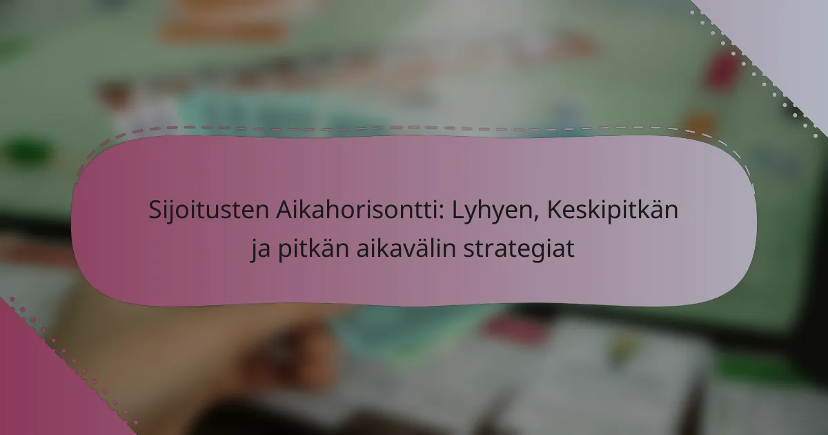 Sijoitusten Aikahorisontti: Lyhyen, Keskipitkän ja pitkän aikavälin strategiat