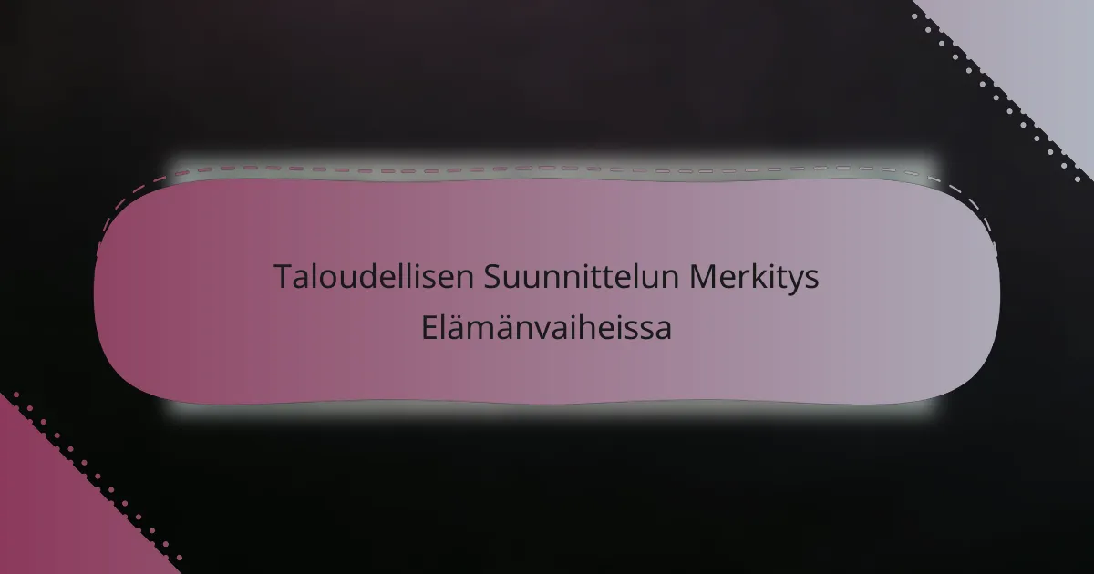 Taloudellisen Suunnittelun Merkitys Elämänvaiheissa