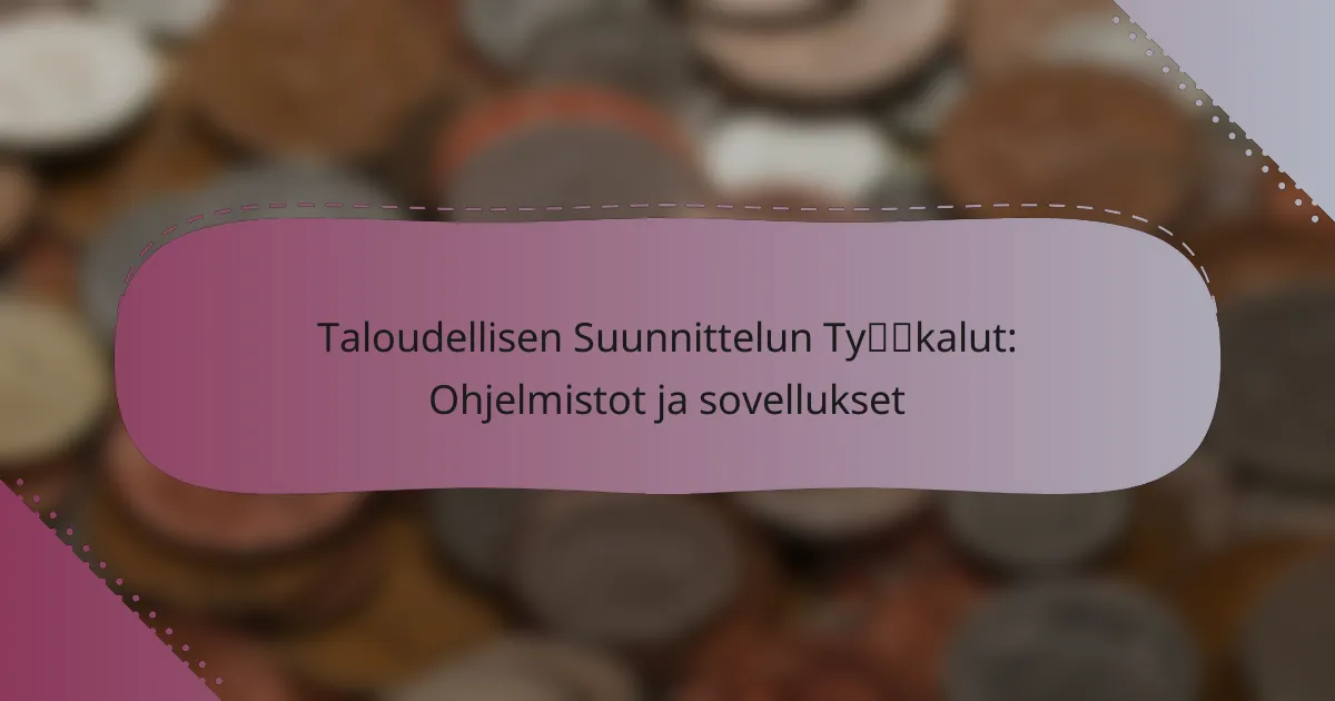 Taloudellisen Suunnittelun Työkalut: Ohjelmistot ja sovellukset