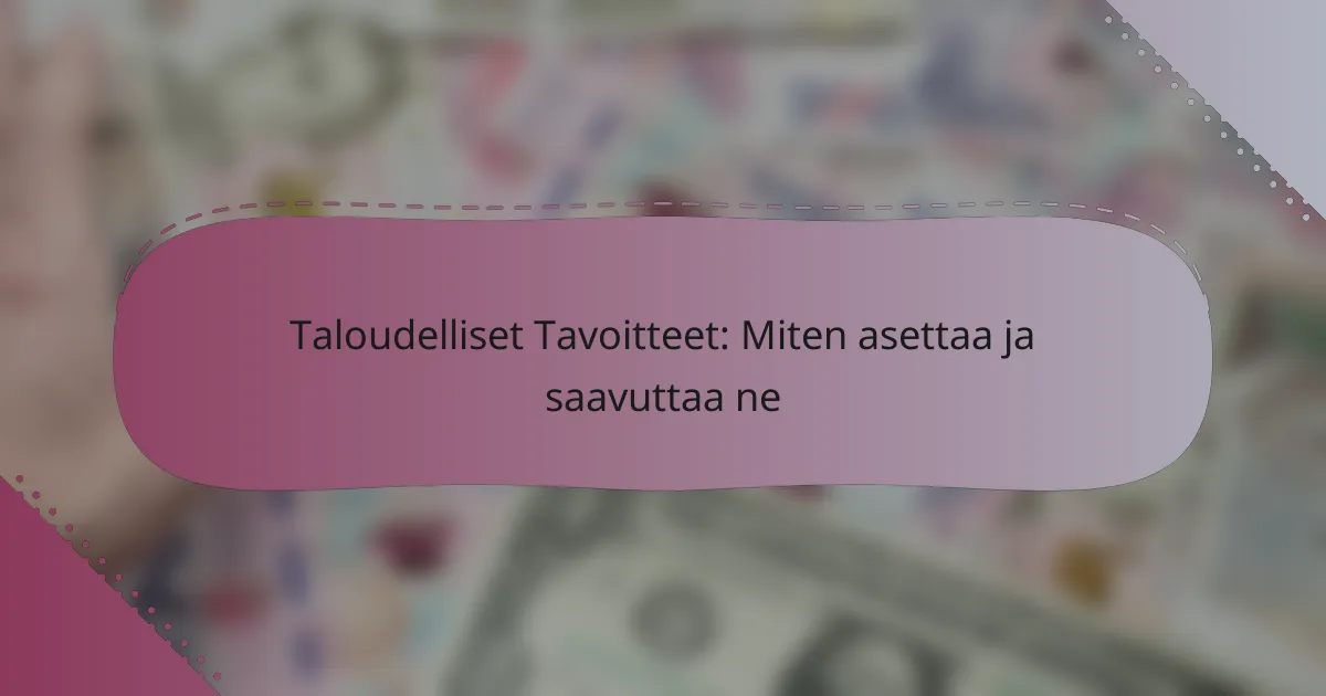 Taloudelliset Tavoitteet: Miten asettaa ja saavuttaa ne