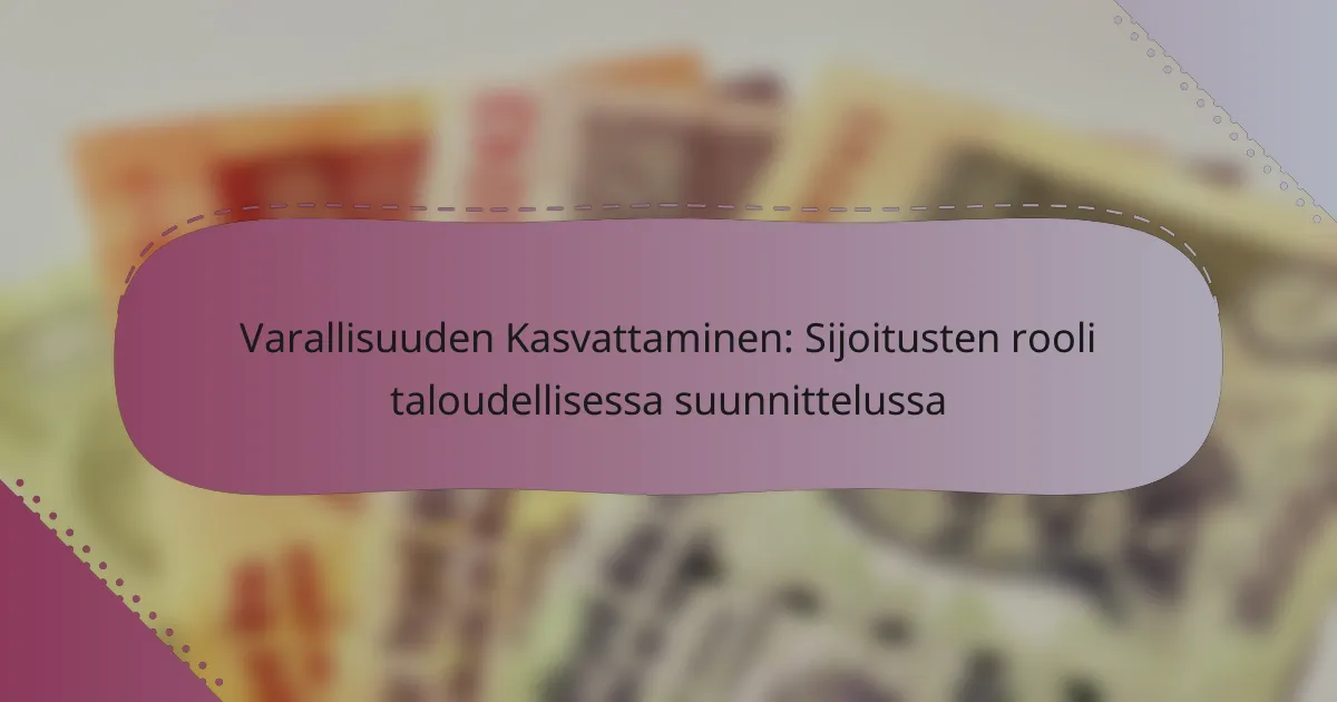 Varallisuuden Kasvattaminen: Sijoitusten rooli taloudellisessa suunnittelussa