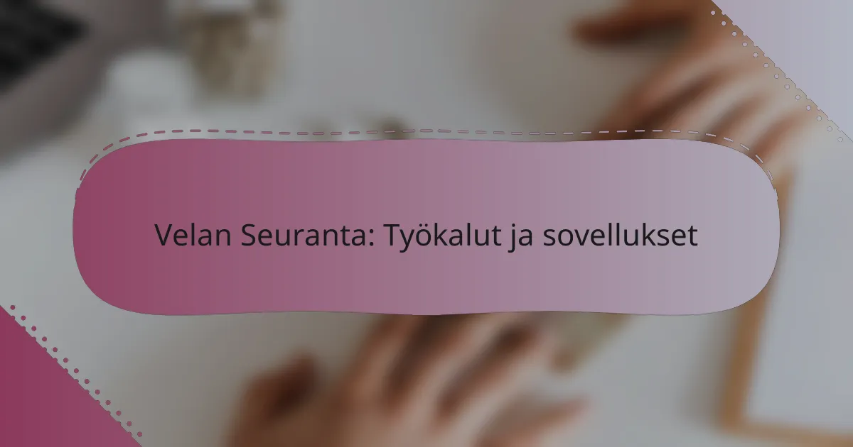 Velan Seuranta: Työkalut ja sovellukset