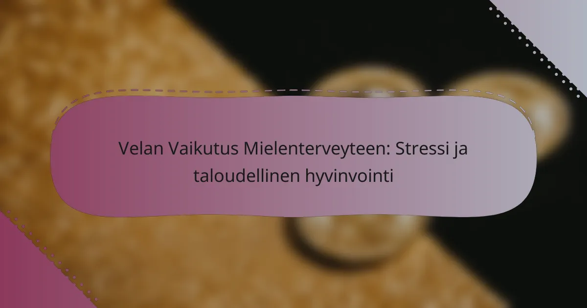 Velan Vaikutus Mielenterveyteen: Stressi ja taloudellinen hyvinvointi