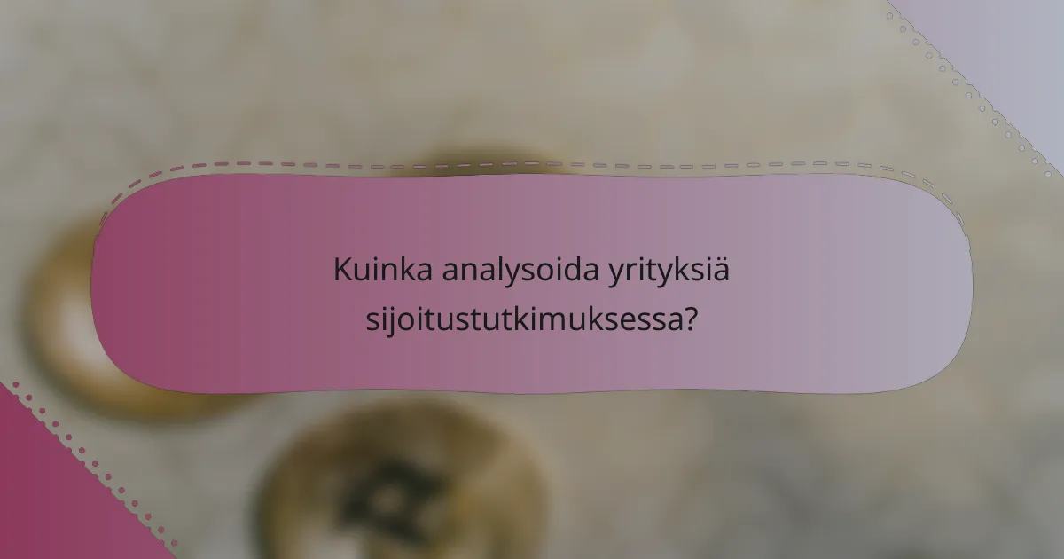 Kuinka analysoida yrityksiä sijoitustutkimuksessa?