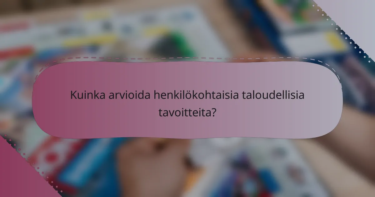 Kuinka arvioida henkilökohtaisia taloudellisia tavoitteita?