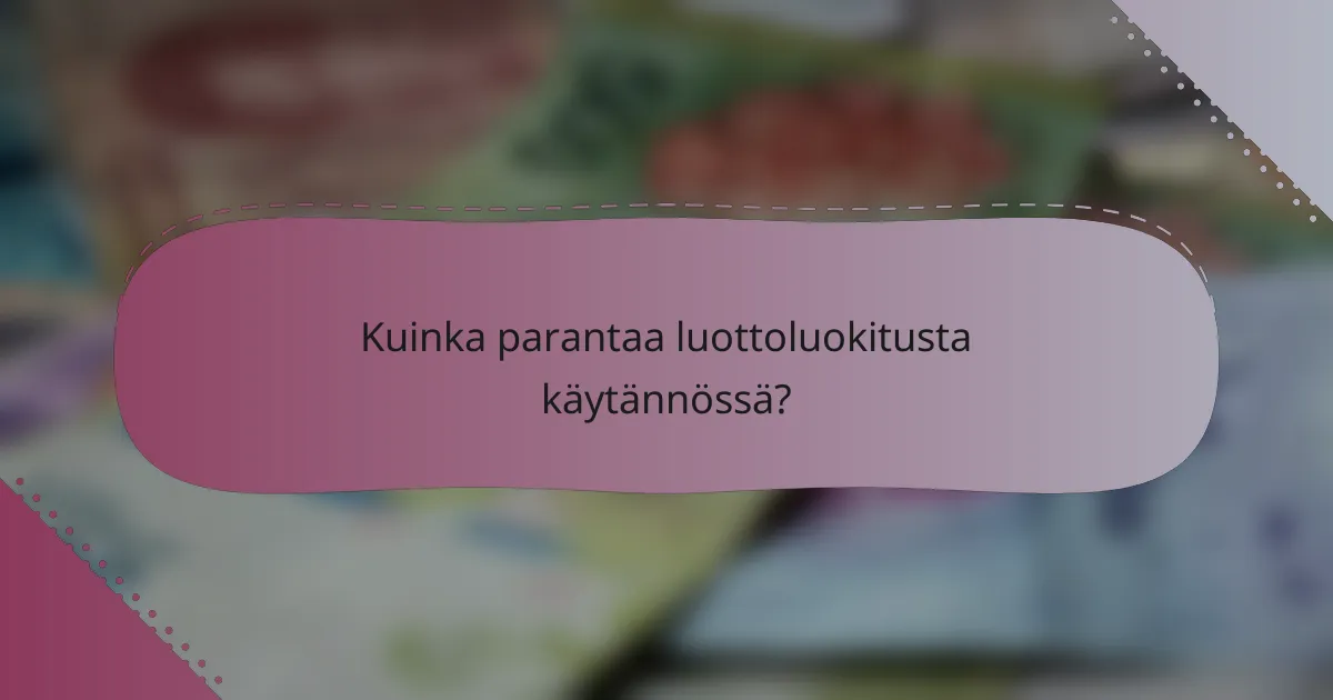 Kuinka parantaa luottoluokitusta käytännössä?