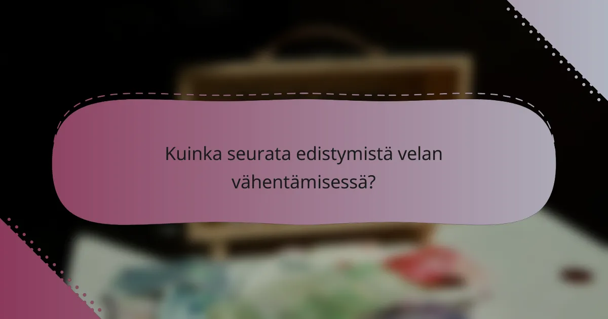 Kuinka seurata edistymistä velan vähentämisessä?