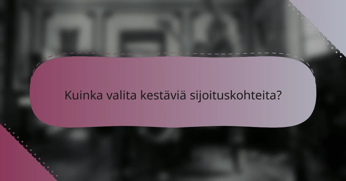 Kuinka valita kestäviä sijoituskohteita?