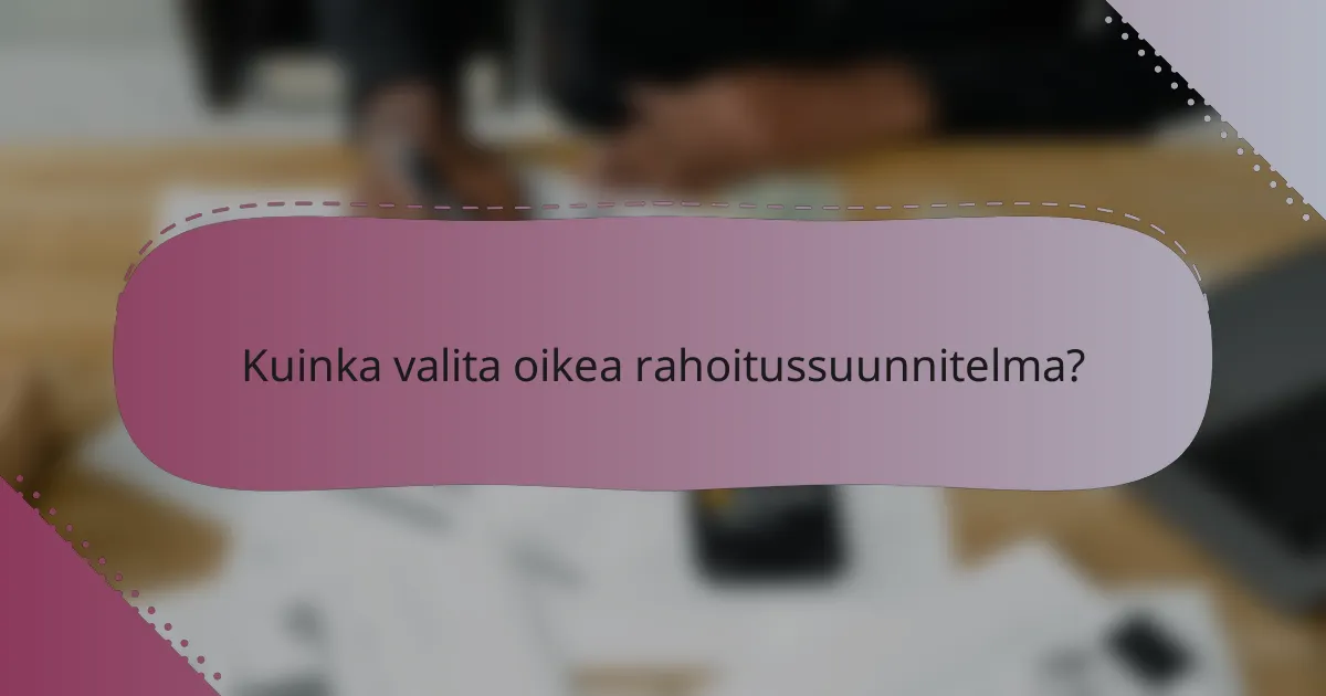 Kuinka valita oikea rahoitussuunnitelma?