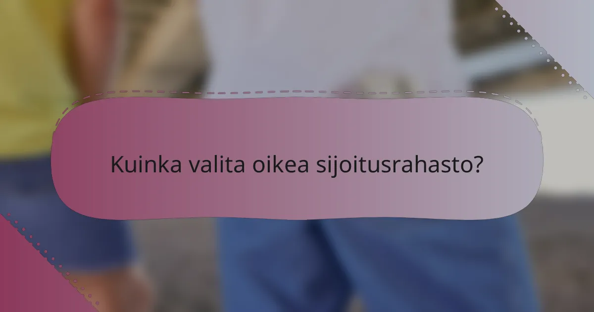 Kuinka valita oikea sijoitusrahasto?