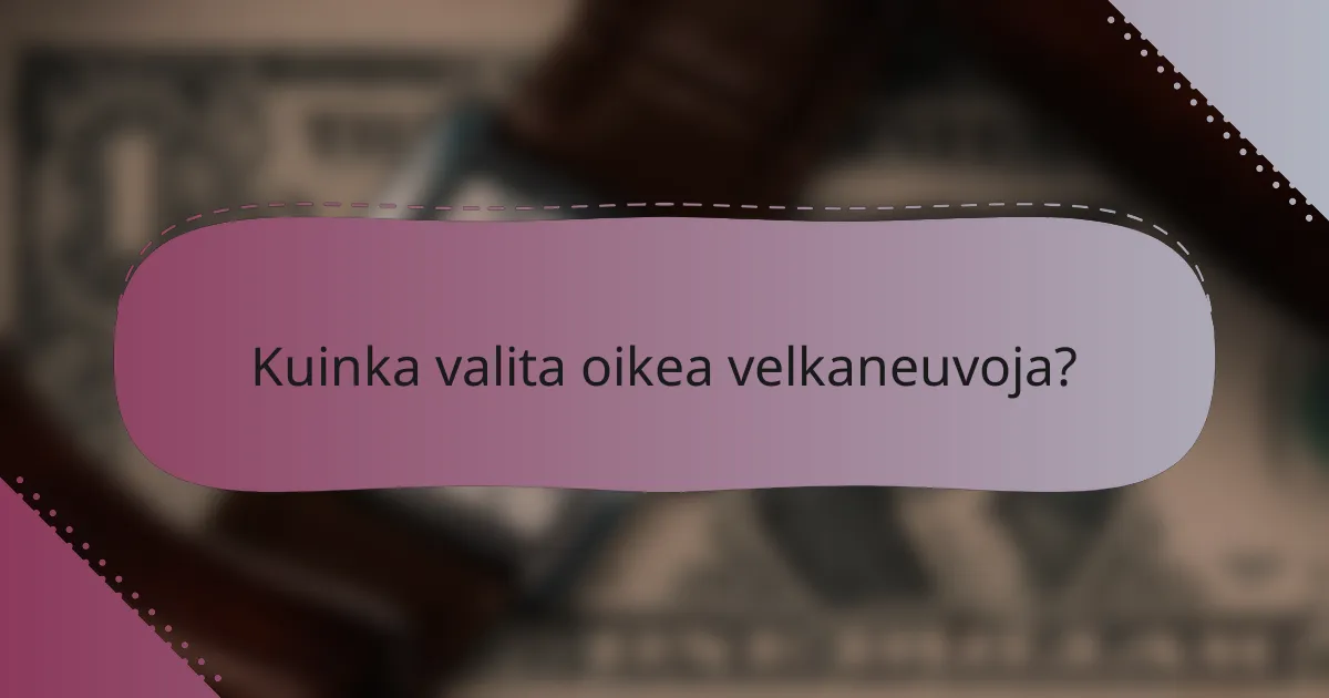 Kuinka valita oikea velkaneuvoja?