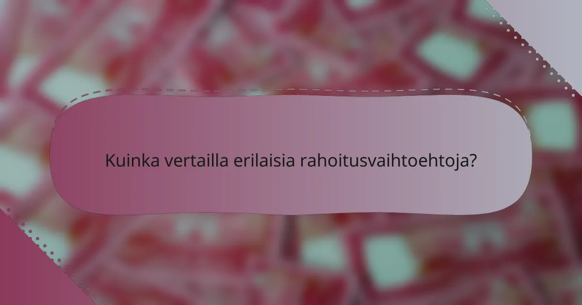 Kuinka vertailla erilaisia rahoitusvaihtoehtoja?