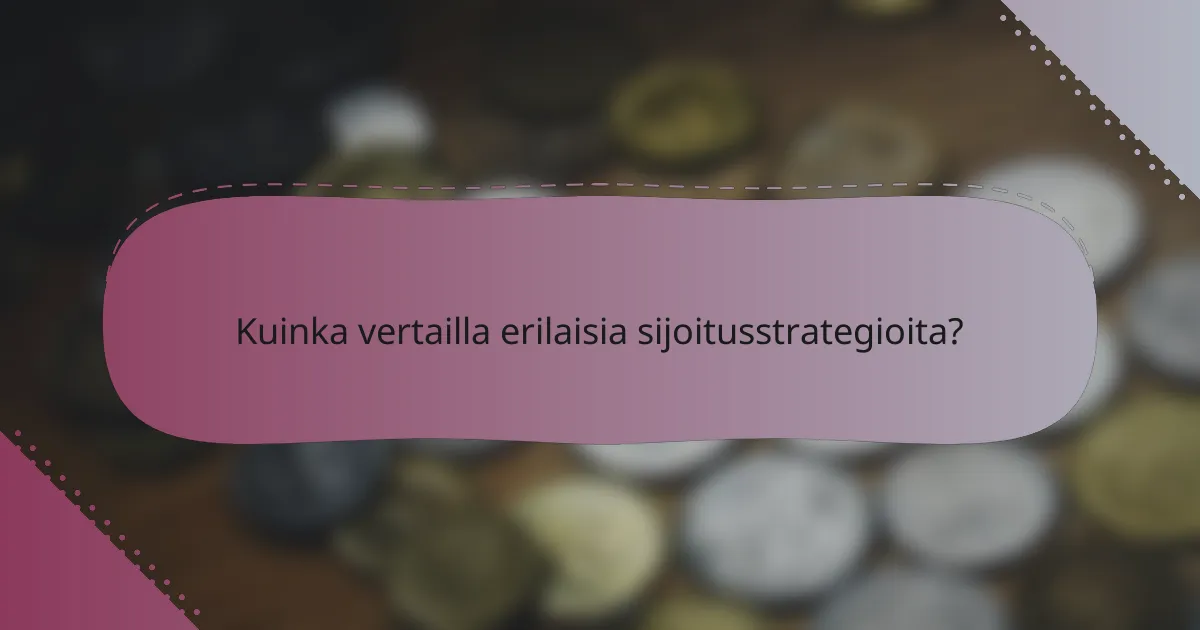 Kuinka vertailla erilaisia sijoitusstrategioita?