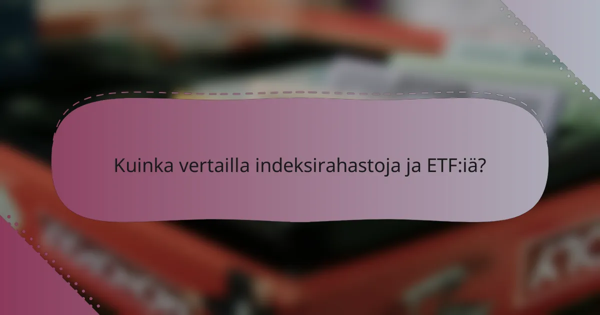 Kuinka vertailla indeksirahastoja ja ETF:iä?