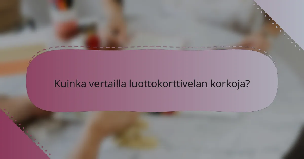 Kuinka vertailla luottokorttivelan korkoja?