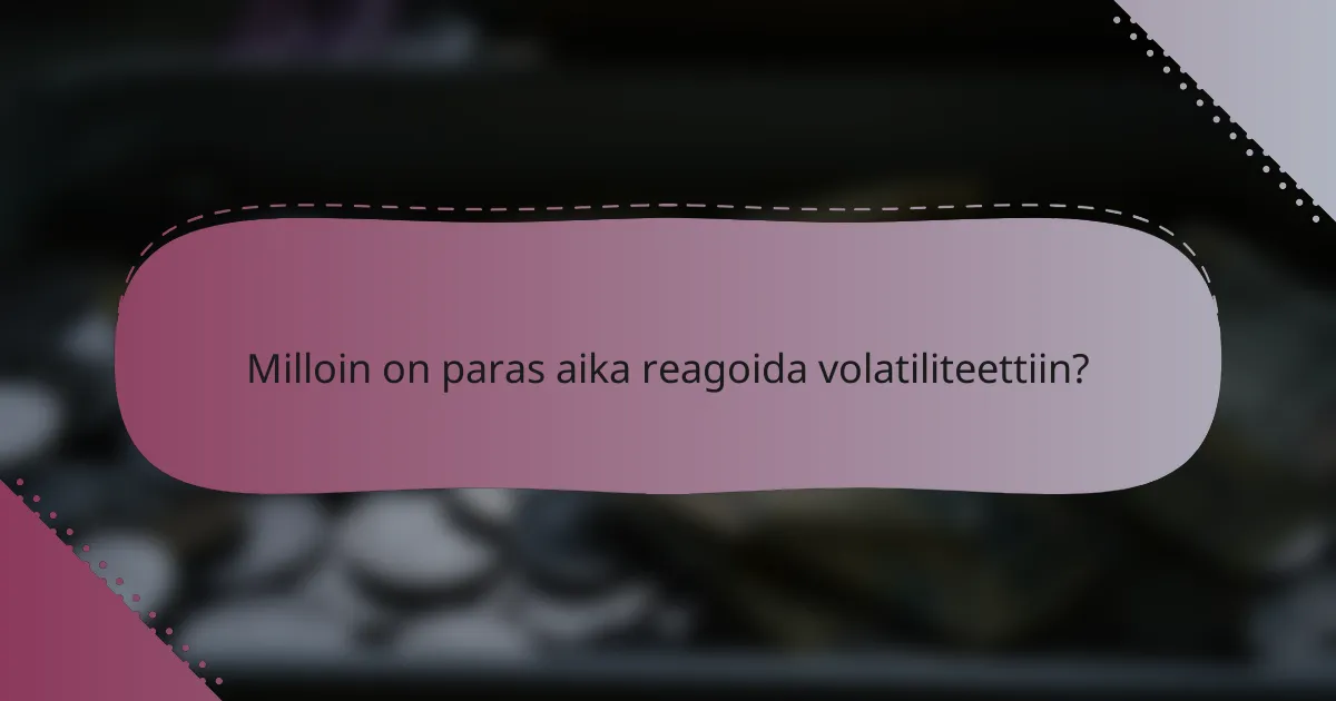 Milloin on paras aika reagoida volatiliteettiin?