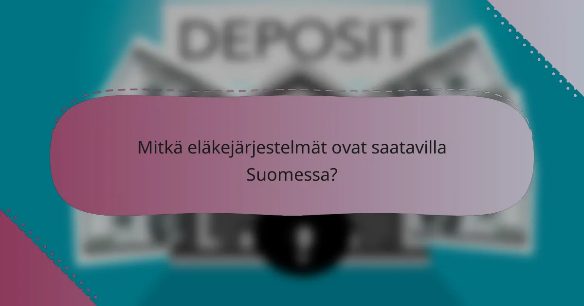 Mitkä eläkejärjestelmät ovat saatavilla Suomessa?