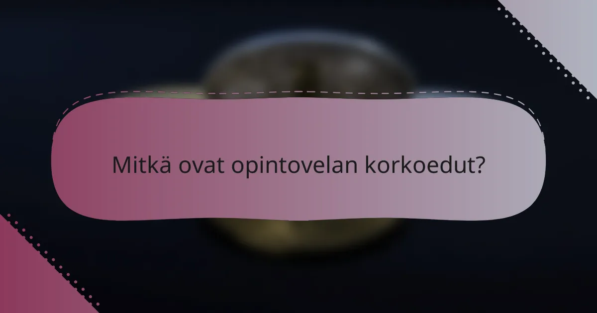 Mitkä ovat opintovelan korkoedut?
