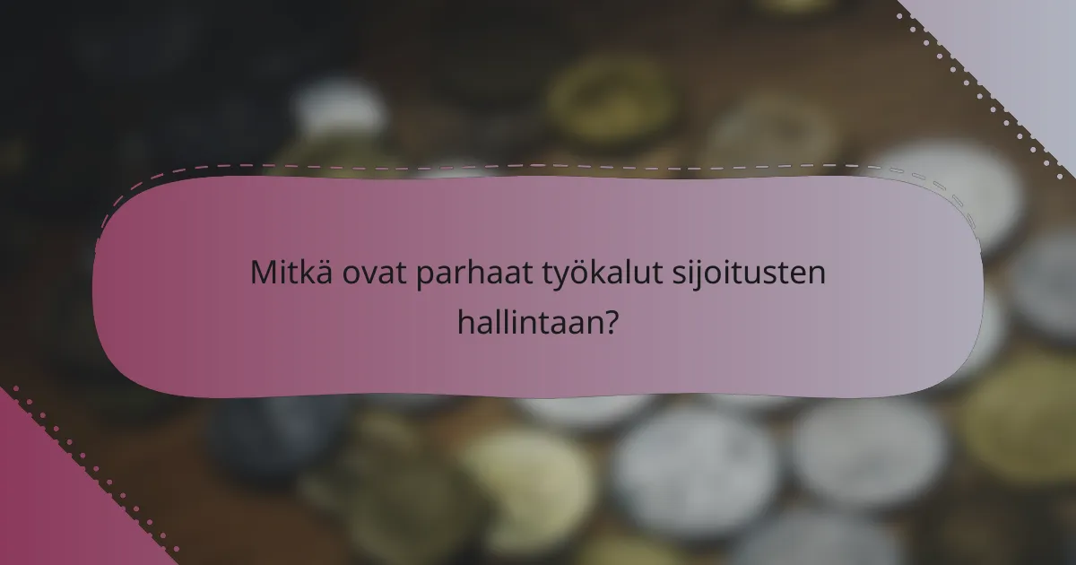 Mitkä ovat parhaat työkalut sijoitusten hallintaan?