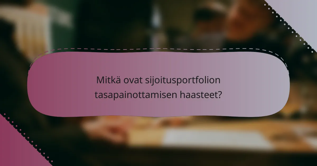 Mitkä ovat sijoitusportfolion tasapainottamisen haasteet?