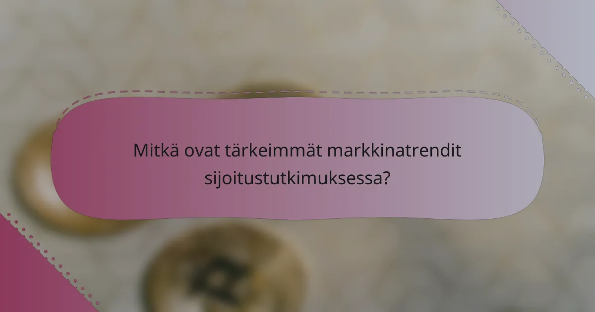 Mitkä ovat tärkeimmät markkinatrendit sijoitustutkimuksessa?