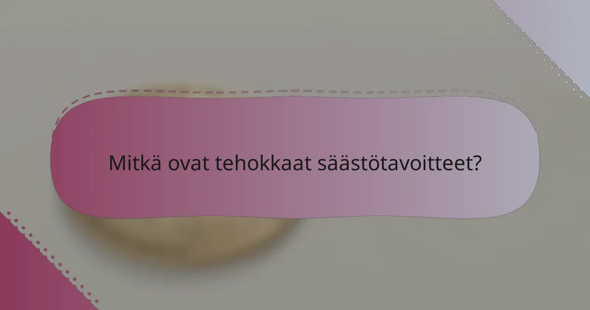 Mitkä ovat tehokkaat säästötavoitteet?