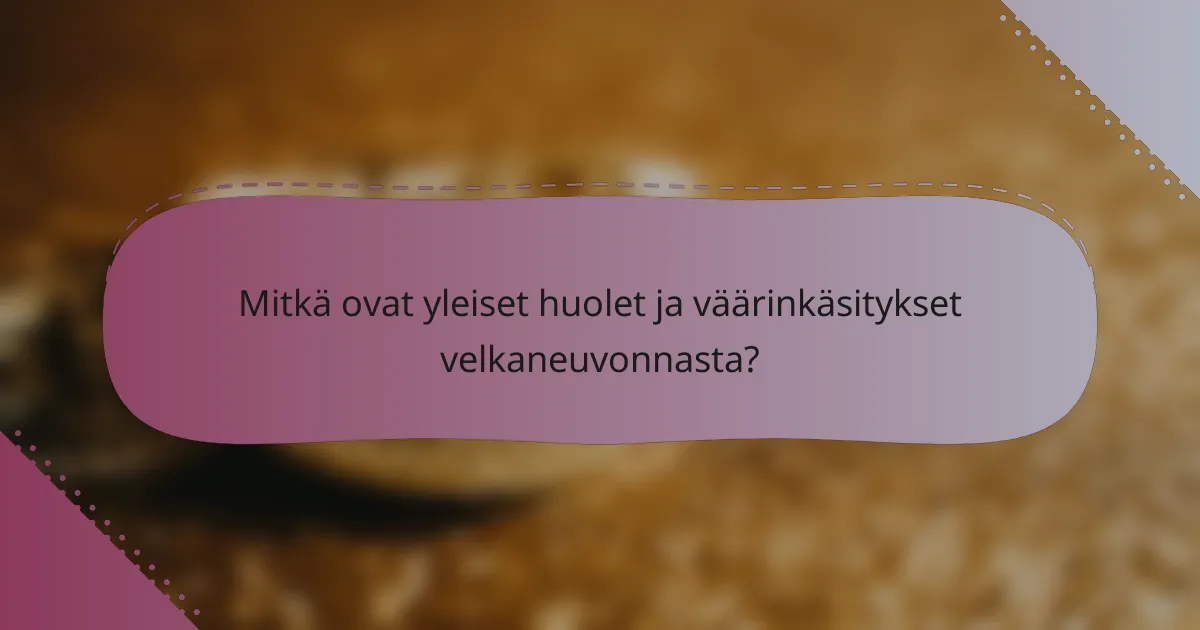 Mitkä ovat yleiset huolet ja väärinkäsitykset velkaneuvonnasta?
