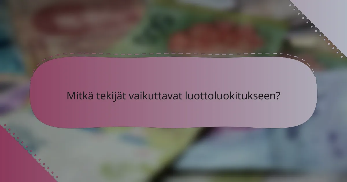 Mitkä tekijät vaikuttavat luottoluokitukseen?
