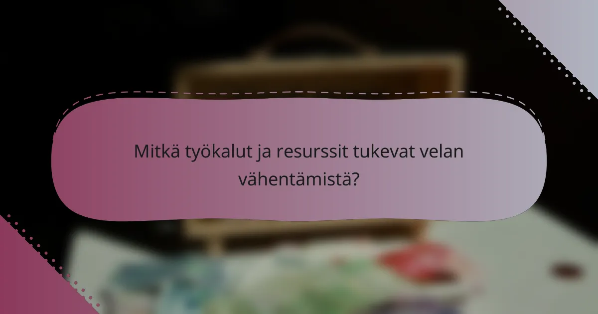 Mitkä työkalut ja resurssit tukevat velan vähentämistä?